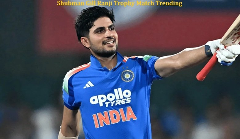 Shubman Gill Ranji Trophy Match Trending